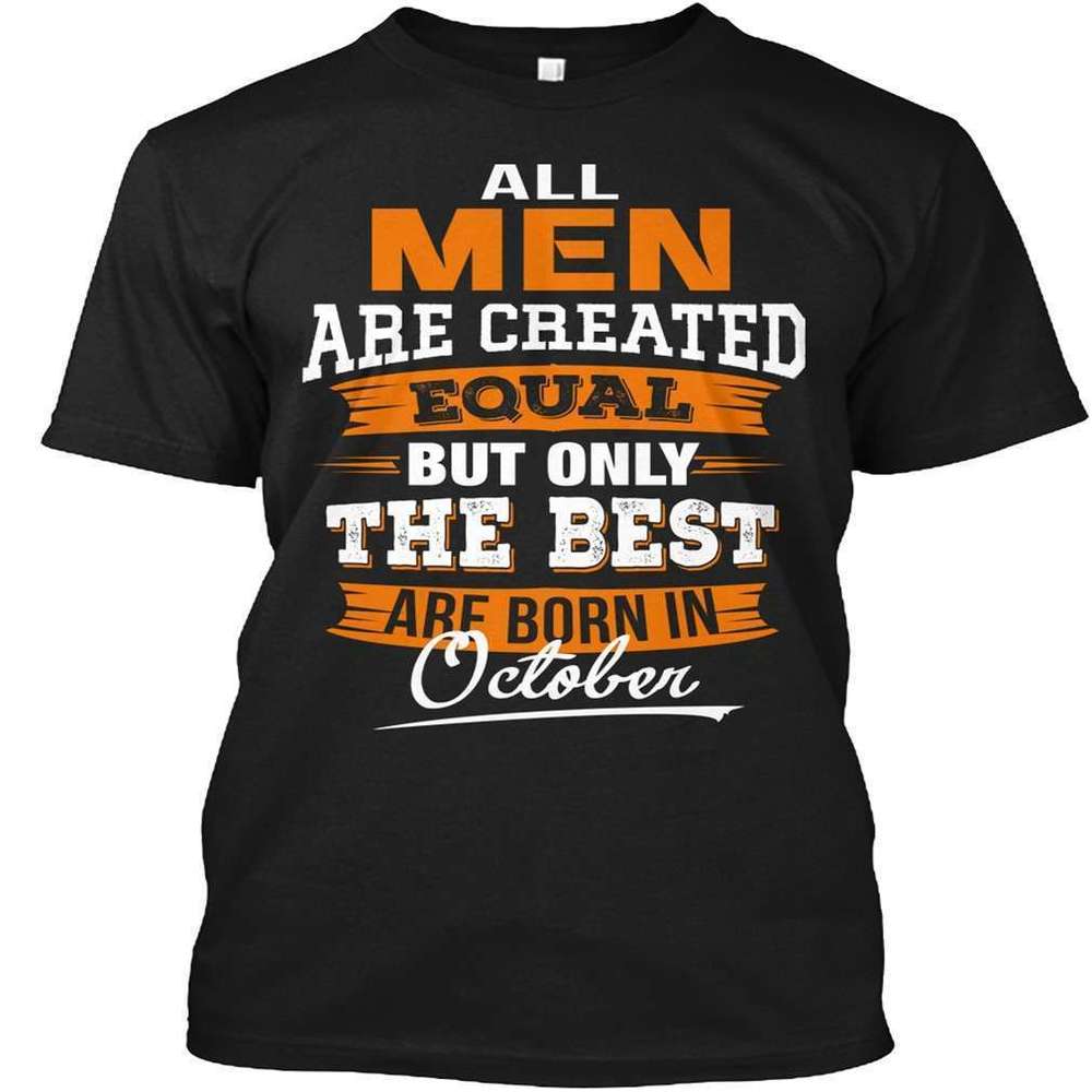 All Men Are Created Equal But Only The Best T Shirt